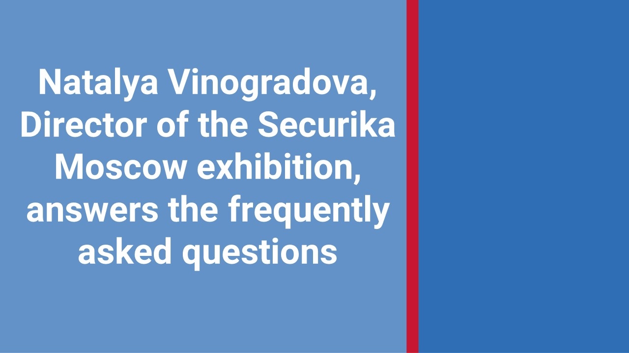Interview with Natalya Vinogradova, the Securika Moscow Event Director